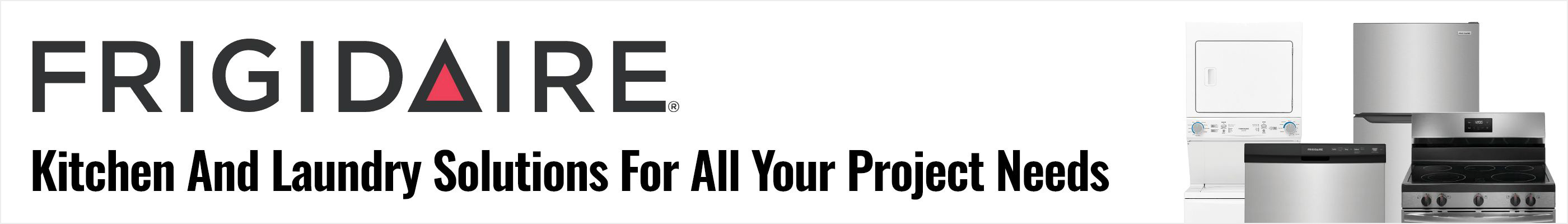 Frigidaire: Kitchen and Laundry solutions for all your project needs.